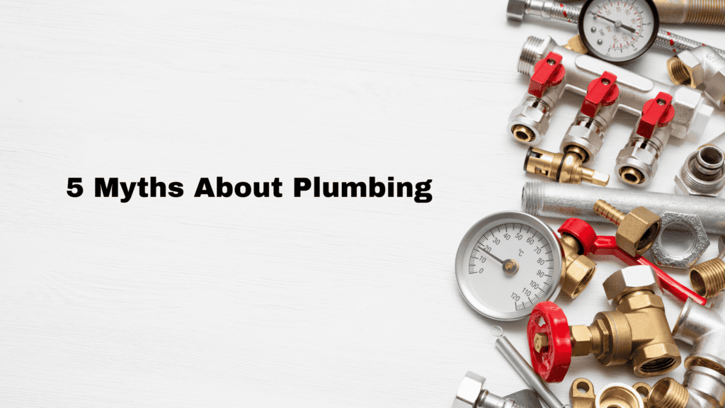 5 Myths About Plumbing